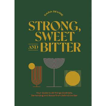 Strong, Sweet and Bitter - by  Cara Devine (Hardcover)