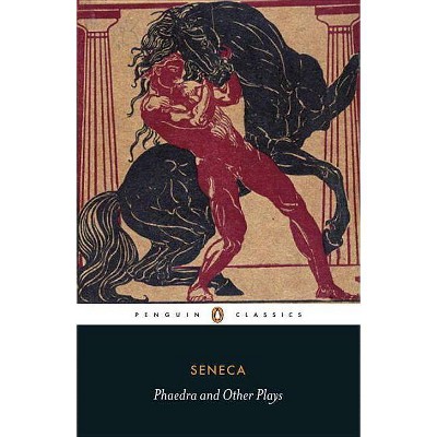 Phaedra and Other Plays - (Penguin Classics) by  Seneca (Paperback)