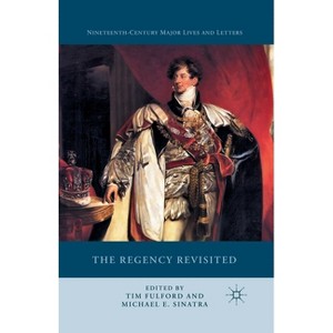 The Regency Revisited - (Nineteenth-Century Major Lives and Letters) by  Tim Fulford & Michael E Sinatra (Paperback) - 1 of 1