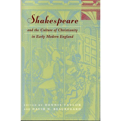 Shakespeare and the Culture of Christianity in Early Modern England - (Studies in Religion and Literature) by  Dennis Taylor & David N Beauregard