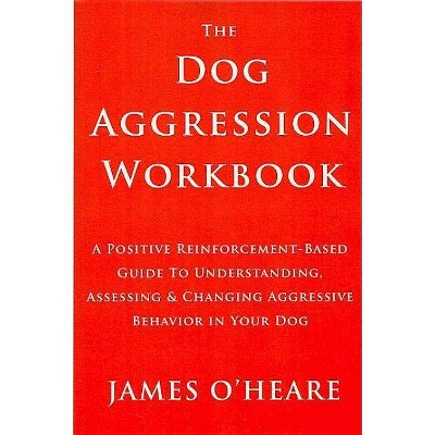 Dog Aggression Workbook - by  James O'Heare (Paperback)