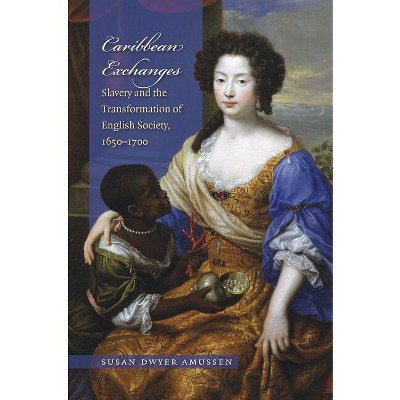 Caribbean Exchanges - by  Susan Dwyer Amussen (Paperback)