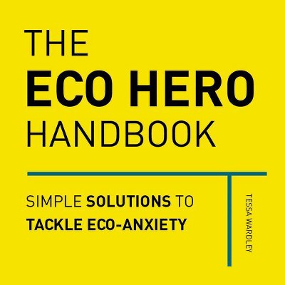 The Eco Hero Handbook - by  Tessa Wardley (Hardcover)