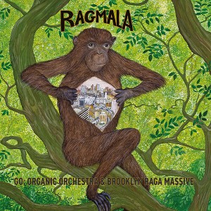 Go Organic Orchestra & Brooklyn Raga Massive - Ragmala: A Garland Of Ragas - 1 of 1