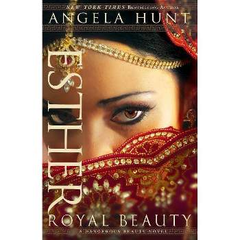 Esther - (Dangerous Beauty Novel) by  Angela Hunt (Paperback)