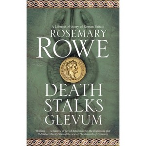 Death Stalks Glevum - (Libertus Mystery of Roman Britain) by  Rosemary Rowe (Hardcover) - 1 of 1