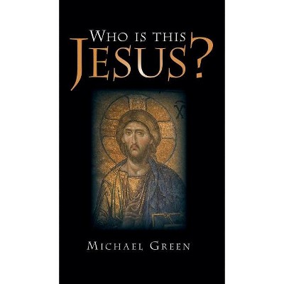 Who Is This Jesus? - by Michael Green