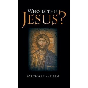 Who Is This Jesus? - by Michael Green - 1 of 1
