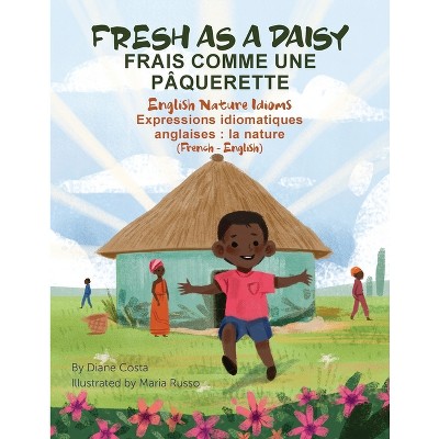 Fresh as a Daisy - English Nature Idioms (French-English) - (Language Lizard Bilingual Idioms) by  Diane Costa (Paperback)