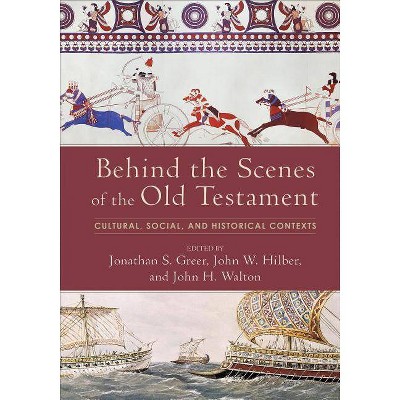 Behind the Scenes of the Old Testament - by  Jonathan S Greer & John W Hilber & John H Walton (Hardcover)