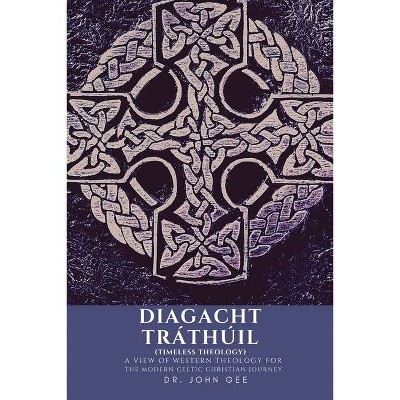 Diagacht Tráthúil (Timeless Theology) - by  John Gee (Paperback)