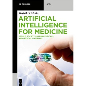 Artificial Intelligence for Medicine - (De Gruyter Stem) by  Yoshiki Oshida (Paperback) - 1 of 1