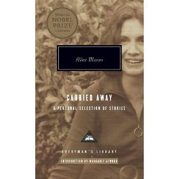Carried Away - (Everyman's Library Contemporary Classics) by  Alice Munro (Hardcover)
