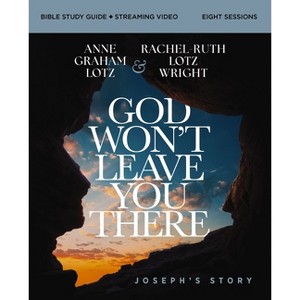 God Won't Leave You There Bible Study Guide Plus Streaming Video - by  Anne Graham Lotz & Rachel-Ruth Lotz Wright (Paperback) - 1 of 1