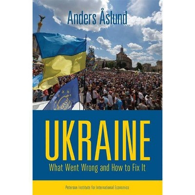 Ukraine: What Went Wrong and How to Fix It - by  Anders Åslund (Paperback)