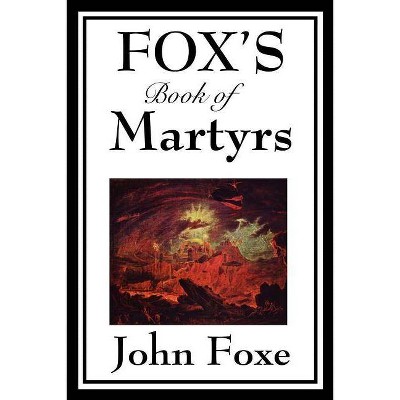 Fox's Book of Martyrs - by  John Foxe (Paperback)