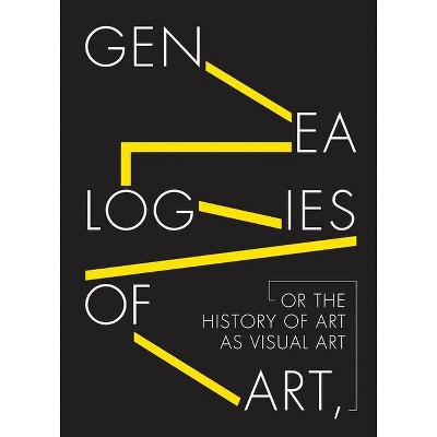 Genealogies of Art, or the History of Art as Visual Art - by  Manuel Fontán del Junco & José Lebrero Stals & María Zozaya Álvarez (Hardcover)