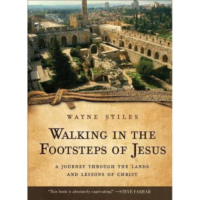 Walking in the Footsteps of Jesus - by  Wayne Stiles (Paperback)