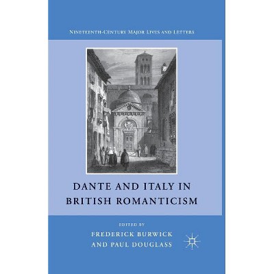 Dante and Italy in British Romanticism - (Nineteenth-Century Major Lives and Letters) by  F Burwick (Paperback)