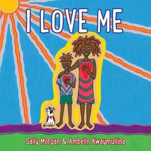 I Love Me - by  Sally Morgan & Ambelin Kwaymullina (Board Book) - 1 of 1