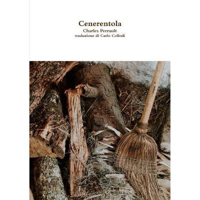 Cenerentola - by  Carlo Collodi & Charles Perrault (Paperback)