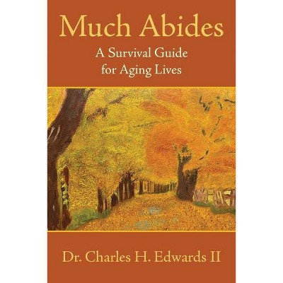 Much Abides - by  Charles H Edwards (Paperback)