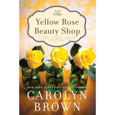 The Yellow Rose Beauty Shop - by  Carolyn Brown (Paperback)