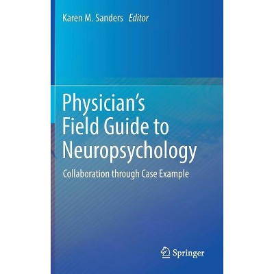 Physician's Field Guide to Neuropsychology - by  Karen M Sanders (Hardcover)