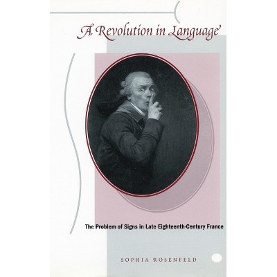 A Revolution in Language - by  Sophia Rosenfeld (Paperback)
