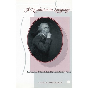 A Revolution in Language - by  Sophia Rosenfeld (Paperback) - 1 of 1