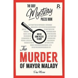 The Murder of Mayor Malady - (Cosy Mystery Puzzle Books) by  Richardson Puzzles and Games (Paperback) - 1 of 1