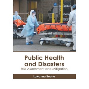 Public Health and Disasters: Risk Assessment and Mitigation - by  Lawanna Boone (Hardcover) - 1 of 1