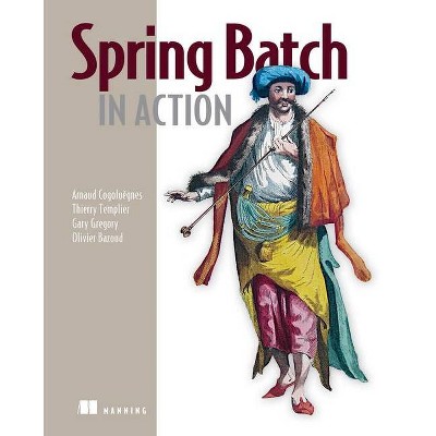 Spring Batch in Action - (In Action) by  Cogoluegnes & Templier & Gary Gregory & Olivier Bazoud (Paperback)