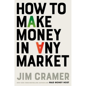 How to Make Money in Any Market - by  James J Cramer (Hardcover) - 1 of 1