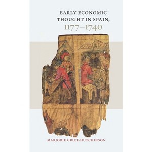 Early Economic Thought in Spain, 1177-1740 - by  Marjorie Grice-Hutchinson (Hardcover) - 1 of 1