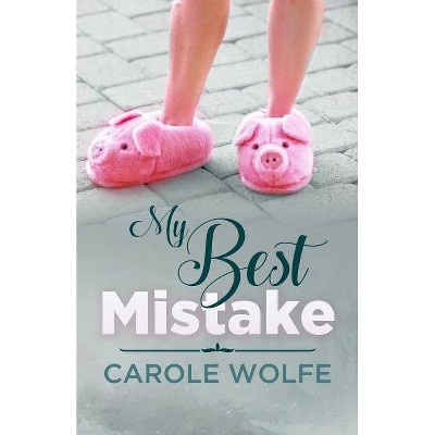 My Best Mistake - by  Carole Wolfe (Paperback)