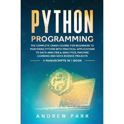 Python Programming - (Data Science Mastery) by  Andrew Park (Paperback)