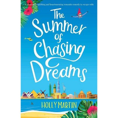 The Summer of Chasing Dreams - by  Holly Martin (Paperback)