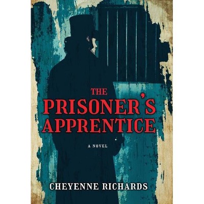 The Prisoner's Apprentice - by  Cheyenne Richards (Hardcover)