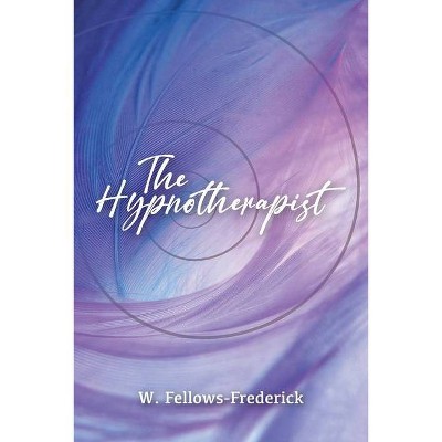 The Hypnotherapist - by  W Fellows-Frederick (Paperback)