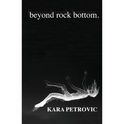 Beyond rock bottom - 2nd Edition by  Kara Petrovic (Paperback)