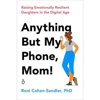 Anything But My Phone, Mom! - by  Roni Cohen-Sandler (Paperback)