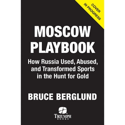 The Moscow Playbook - by  Bruce Berglund (Hardcover)