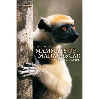 Mammals of Madagascar: A Complete Guide - by  Nick Garbutt (Paperback)