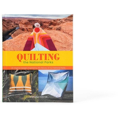 Quilting the National Parks - by  Stephanie Forster (Hardcover)