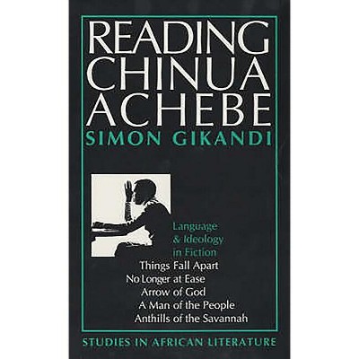 Reading Chinua Achebe - (Studies in African Literature (Hardcover)) by  Simon Gikandi (Paperback)