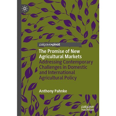The Promise of New Agricultural Markets - by  Anthony Pahnke (Hardcover)