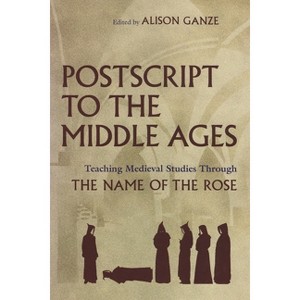 PostScript to the Middle Ages - (Medieval Studies) by  Alison Ganze (Hardcover) - 1 of 1