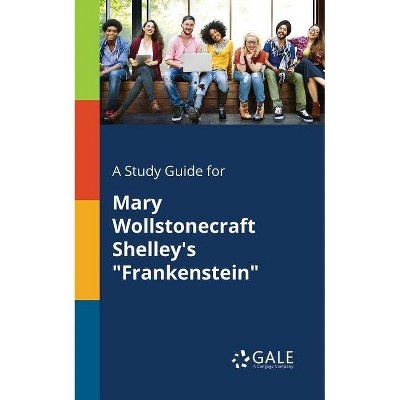 A Study Guide for Mary Wollstonecraft Shelley's Frankenstein - by  Cengage Learning Gale (Paperback)