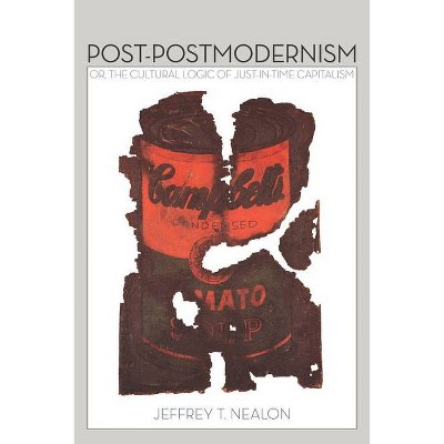 Post-Postmodernism - by  Jeffrey Nealon (Hardcover)